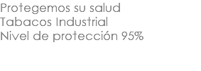 Protegemos su salud Tabacos Industrial Nivel de protección 95%